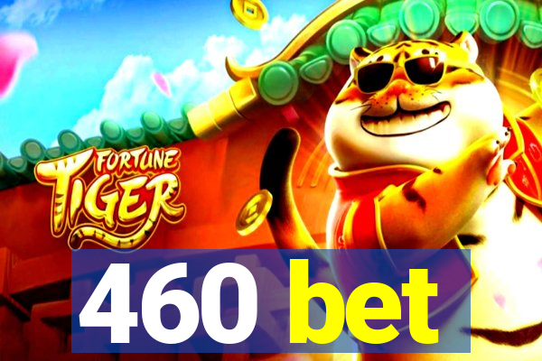 460 bet